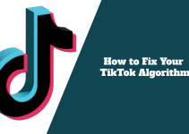 How to Fix Your TikTok Algorithm: Steps You Need