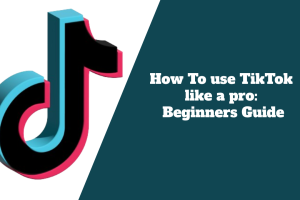 How to Use TikTok Like a Pro: A Beginner’s Guide