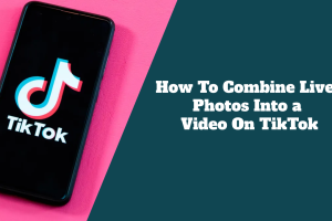 How To Combine Live Photos Into a Video On TikTok