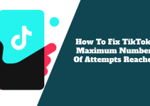 How To Fix TikTok Maximum Number Of Attempts Reached