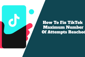 How To Fix TikTok Maximum Number Of Attempts Reached