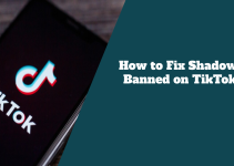 How to Fix Shadow Banned on TikTok: Every Steps To Take