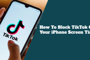 How To Block TikTok On Your iPhone Screen Time