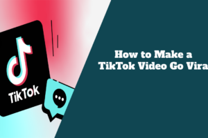 How to Make a TikTok Video Go Viral