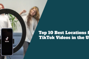 Top 10 Best Locations for TikTok Videos in the USA