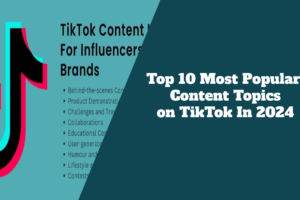 Top 10 Most Popular Content Topics on TikTok In 2024